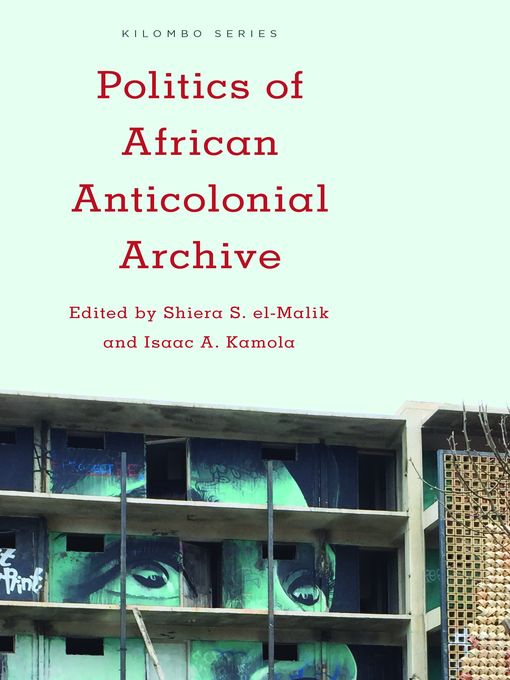 Title details for Politics of African Anticolonial Archive by Shiera S. el-Malik - Available